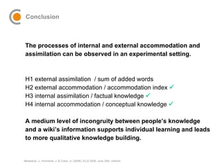 Conclusion <ul><ul><li>The processes of internal and external accommodation and </li></ul></ul><ul><ul><li>assimilation ca...