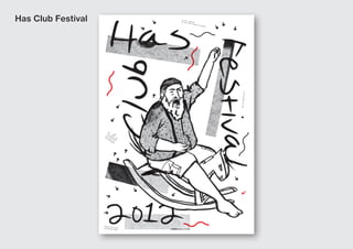 Has Club Festival

am Al
bis

Fo
Of ur
An Fu Day
s
An d M n
Bu d N usi
An t F oth c
d
u
in
Mu n
g
si
c

Mit 64 Ban
ds & DJ‘
s

11.–14
. Okto
Im Ha
s Club ber
, Haus
en

Grafik Ali
ce
und Daniel Kolb
Peter

 