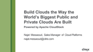 Build Clouds the Way the
World’s Biggest Public and
Private Clouds Are Built
Powered by Apache CloudStack
 