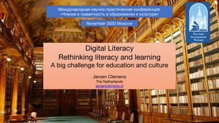 jeroenclemens.nl; @jeroencl
Digital Literacy
Rethinking literacy and learning
A big challenge for education and culture
Je...