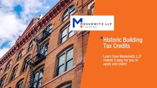 Historic Building
Tax Credits
Learn how Moskowitz LLP
makes it easy for you to
apply and claim!
 