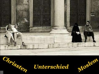 Unterschied Chrissten Moslem 