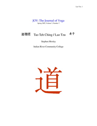 Lao Tzu. 1




   Spring 2005, Volume 3, Number 7




Tao Teh Ching / Lao Tzu

        Stephen Mosley

Indian River Community College
 