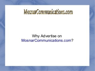 Why Advertise on
MosnarCommunications.com?
 