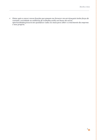 [Escolha a data]
• Estou apto a execer novas funções que possam me fornecer em serviços,pois tenho força de
vontade e seriedade no ambiente de trabalho,venho em busca de novas
oportunidades,procuro-me qualificar cada vez mais para obter o crescimento da empresa
e meu proprio.
2
 