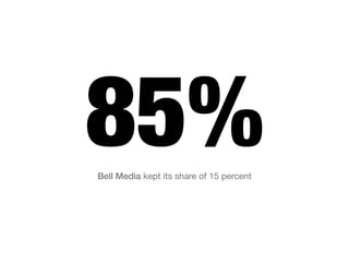 85%
Bell Media kept its share of 15 percent
 