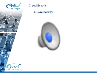 Cryothérapie	
  
	
  
	
  1/	
  	
  Gameready	
  
	
  
	
  
 
