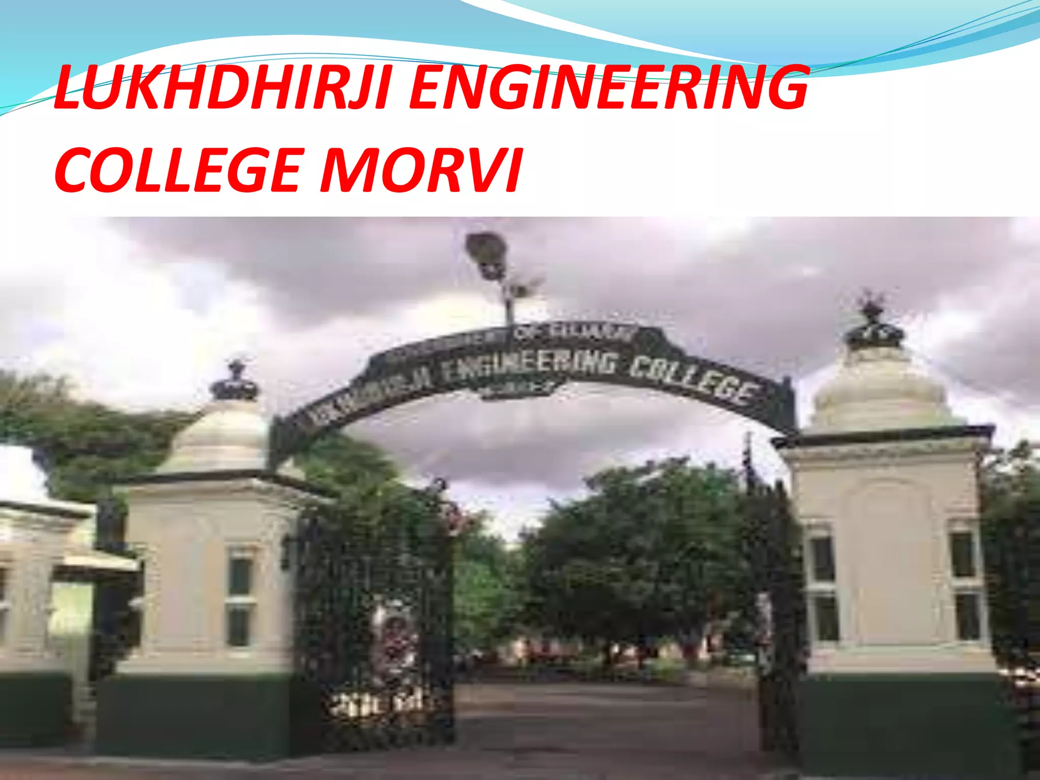 LUKHDHIRJI ENGINEERING
COLLEGE MORVI
 
