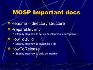 MOSP Important docs <ul><li>Readme – directory structure </li></ul><ul><li>PrepareDevEnv </li></ul><ul><ul><li>Step by ste...