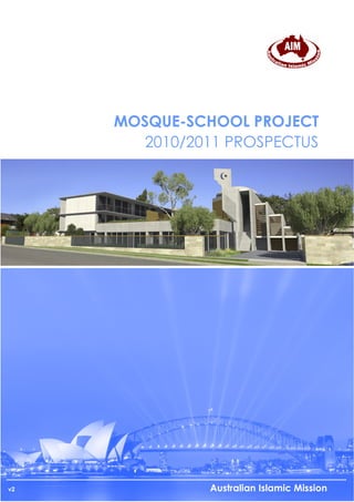 MOSQUE-SCHOOL PROJECT
        2010/2011 PROSPECTUS




v2             Australian Islamic Mission
 