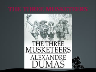   
THE THREE MUSKETEERS
 