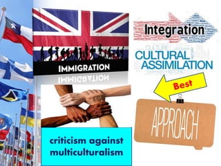 criticism against
multiculturalism
 