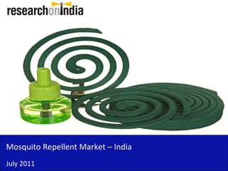 Mosquito Repellent Market IndiaMosquito Repellent Market – India 
July 2011
 