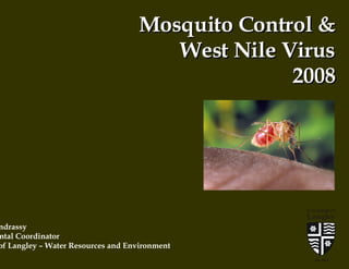 Mosquito Control & West Nile Virus 2008 Justin St.Andrassy Environmental Coordinator  Township of Langley – Water Resources and Environment 