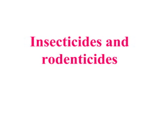 Insecticides and
rodenticides
 