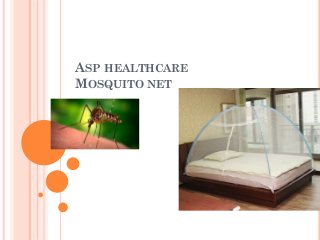 ASP HEALTHCARE
MOSQUITO NET
 