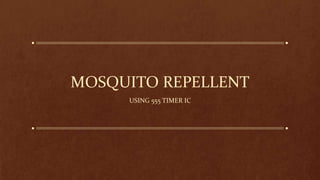 MOSQUITO REPELLENT
USING 555 TIMER IC
 