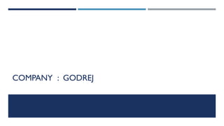 COMPANY : GODREJ

 