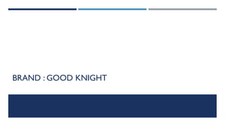 BRAND : GOOD KNIGHT

 