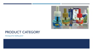 PRODUCT CATEGORY
MOSQUITO REPELLENT

 