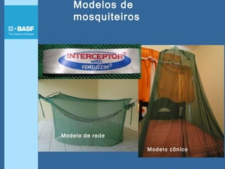 Modelo de rede
Modelo cônico
Modelos de
mosquiteiros
 