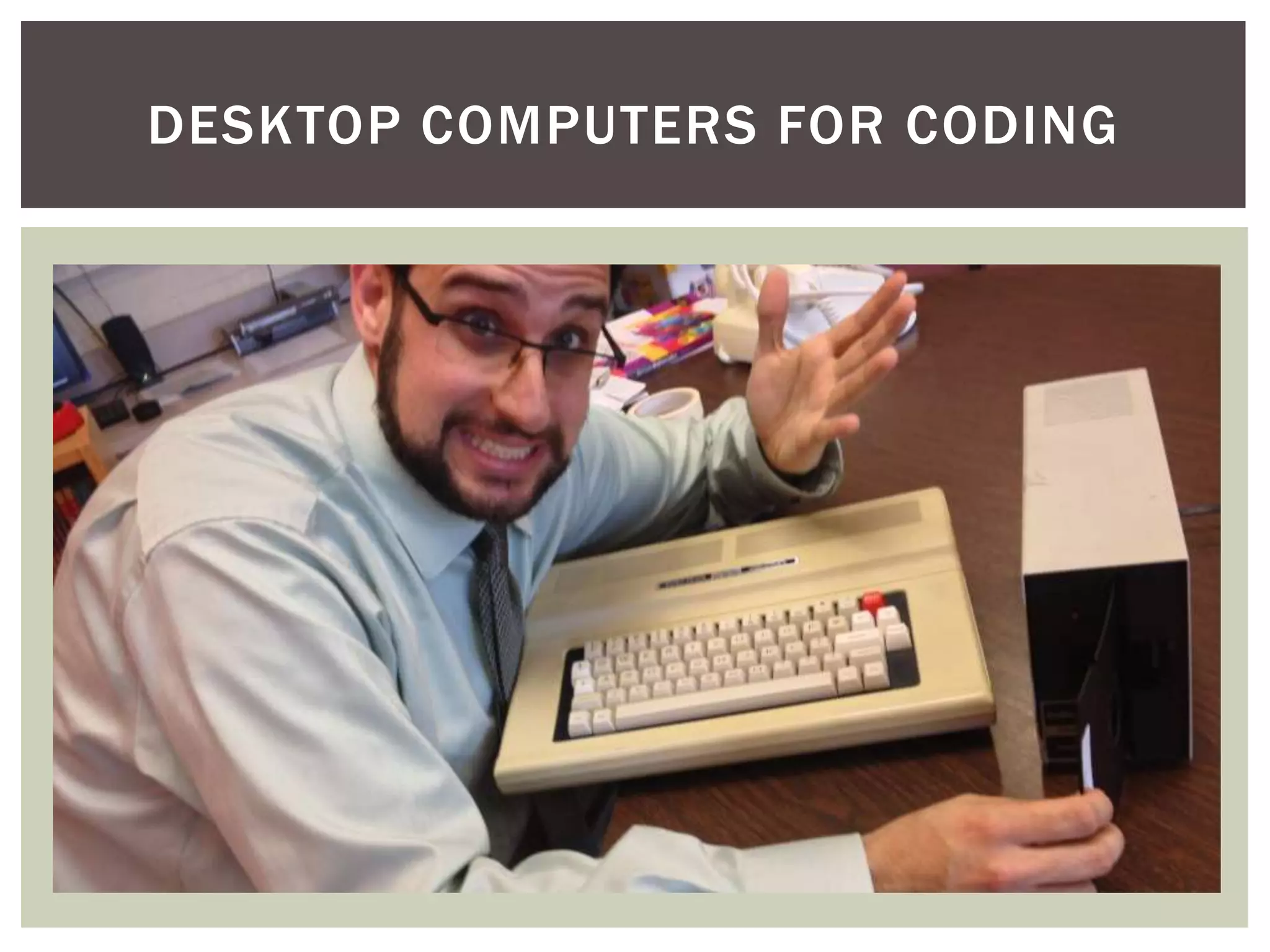 DESKTOP COMPUTERS FOR CODING

 