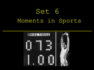 Set 6
   Moments in Sports
___________________
 