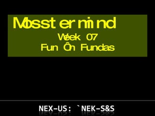 Mosstermind  Week 07 Fun ‘n Fundas 