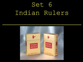 Set 6
   Indian Rulers
___________________
 