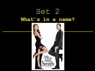 Set 2
   What’s in a name?
___________________
 