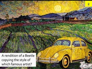 2




A rendition of a Beetle
copying the style of
which famous artist?
 