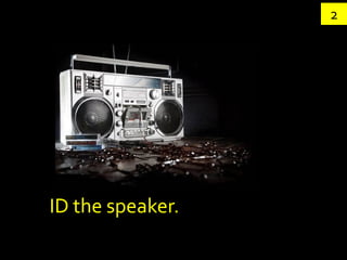 2




ID the speaker.
 