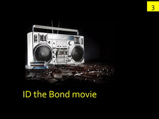 3




ID the Bond movie
 