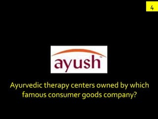 4




Ayurvedic therapy centers owned by which
   famous consumer goods company?
 