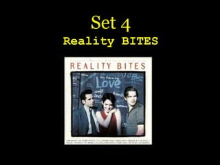 Set 4 Reality BITES 