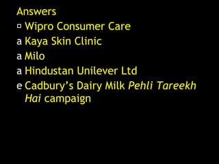 Answers Wipro Consumer Care Kaya Skin Clinic Milo Hindustan Unilever Ltd Cadbury’s Dairy Milk  Pehli Tareekh Hai  campaign 