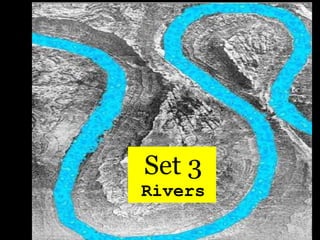 Set 3
Rivers
 