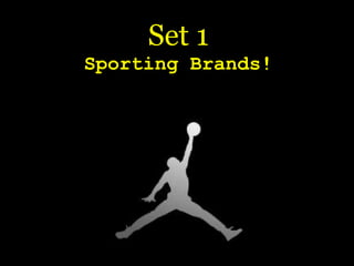 Set 1
Sporting Brands!
 