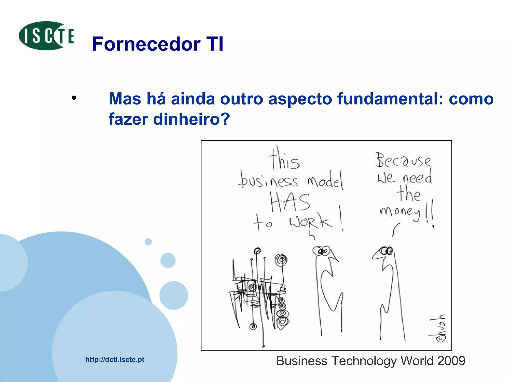 Fornecedor TI Mas há ainda outro aspecto fundamental: como fazer dinheiro? 