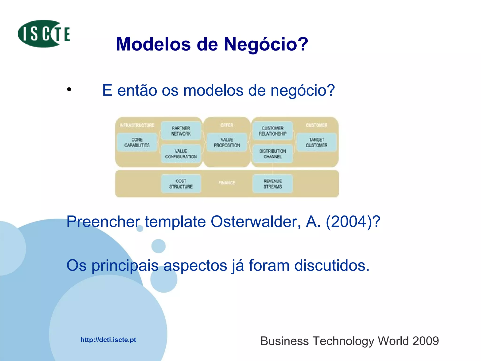 Modelos de Negócio? E então os modelos de negócio? Preencher template Osterwalder, A. (2004)? Os principais aspectos já foram discutidos.  