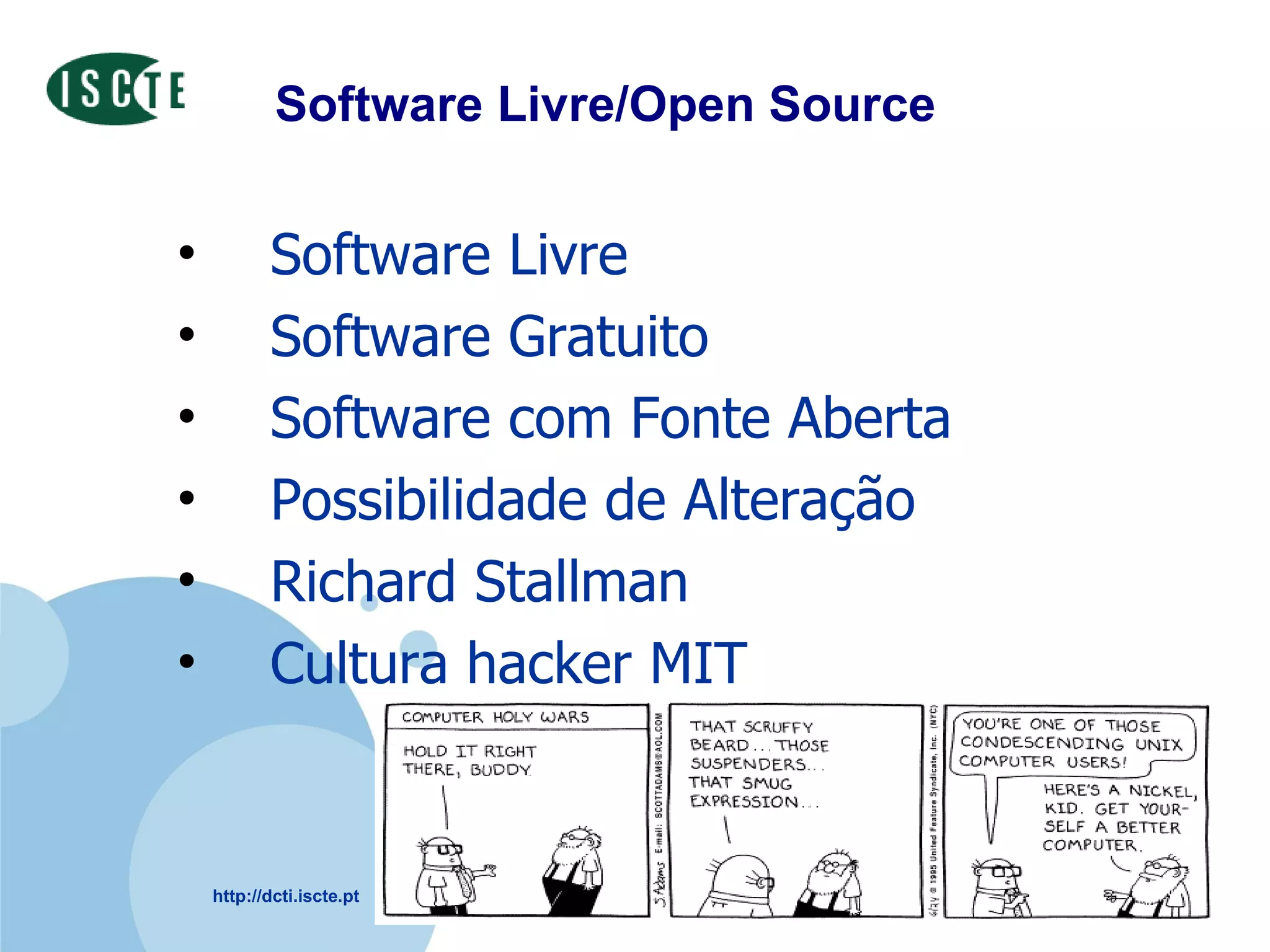 Software Livre/Open Source Software Livre Software Gratuito Software com Fonte Aberta Possibilidade de Alteração Richard Stallman Cultura hacker MIT 