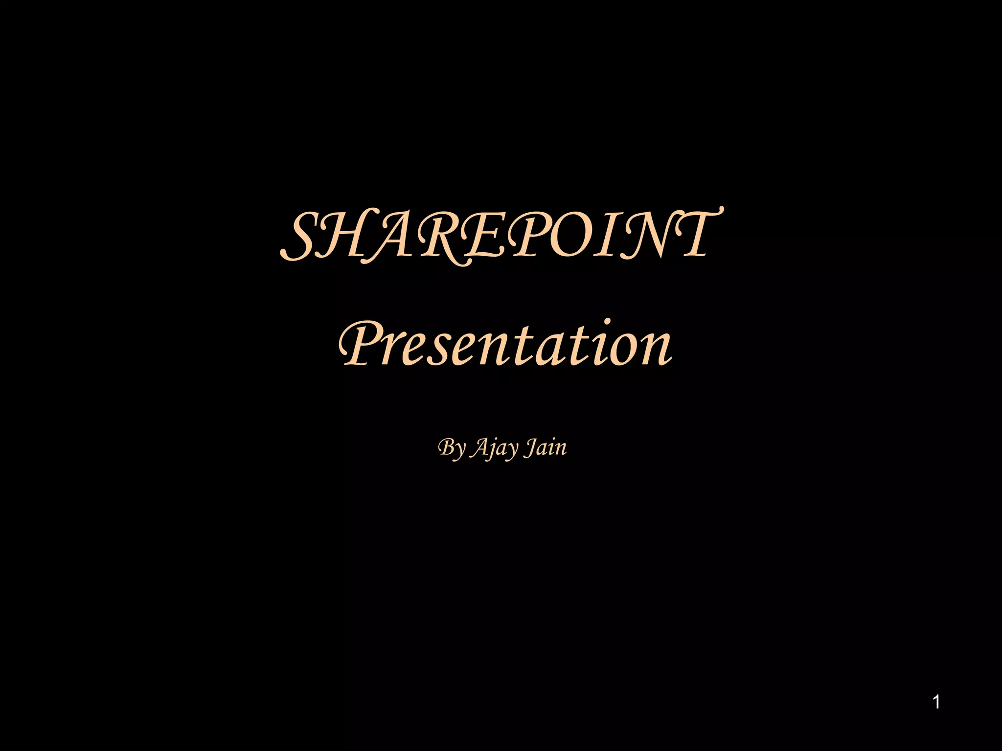 SHAREPOINT  Presentation By Ajay Jain 