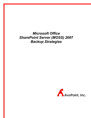 Microsoft Office
SharePoint Server (MOSS) 2007
      Backup Strategies




                        AvePoint, Inc.
 