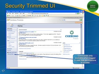 Security Trimmed UI                   Platform
                                           Services




                               Commands only
                            available when logged
                           in user has permissions
                                   to access



17
 