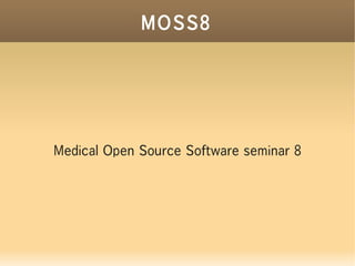 MOSS8
Medical Open Source Software seminar 8
 