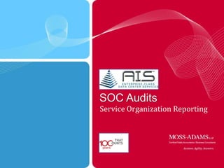 SOC Audits

Service Organization Reporting

MOSS ADAMS

LLP

| 1

 