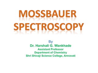 By
Dr. Harshali G. Wankhade
Assistant Professor
Department of Chemistry
Shri Shivaji Science College, Amravati
 