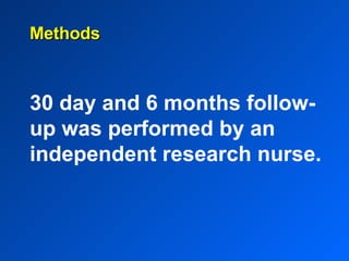 30 day and 6 months follow-up was performed by an independent research nurse. Methods 