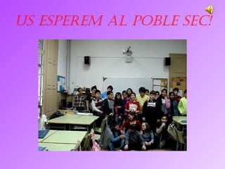 US ESPEREM AL POBLE SEC! 