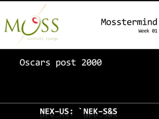 Mosstermind
                      Week 01




Oscars post 2000 
 